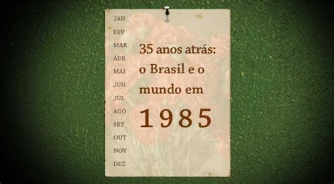 1985年|35 anos atrás: o Brasil e o mundo em 1985